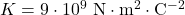 K=9\cdot 10^9~\mathrm{N\cdot m^2\cdot C^{-2}}