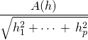 \displaystyle \frac {A(h)} { \sqrt{h_1^2 + \cdots \,+ \,  h_p^2} }