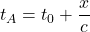 t_A=t_0+\dfrac{x}{c}