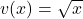 v(x)=\sqrt{x}