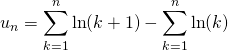 \displaystyle u_n = \sum _ {k = 1} ^n \ln(k + 1) - \sum _ {k = 1} ^n\ln(k)