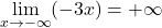 \displaystyle\lim_{x\rightarrow-\infty}(-3x)=+\infty