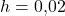 h=0{,}02