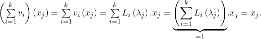 \left(\sum\limits_{i=1}^{k}v_{i}\right) \left( x_{j}\right)=\sum\limits_{i=1}^{k}v_{i}\left( x_{j}\right)=\sum\limits_{i=1}^{k}L_{i}\left( \lambda _{j}\right) .x_{j}=\underset{=1}{\underbrace{\left( \sum\limits_{i=1}^{k}L_{i}\left( \lambda _{j}\right)\right) }}.x_{j}=x_{j}.