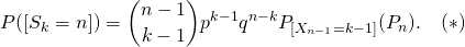 \[P([S_k=n])=\binom{n-1}{k-1} p^{k-1}q^{n-k} P_{[X_{n-1}=k-1]}(P_n). \quad (*)\]