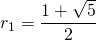 r_1 = \dfrac{1 + \sqrt{5}}{2}