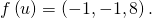 f \left( u \right) = \left( - 1 , - 1, 8 \right).