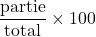 \dfrac{\text{partie}}{\text{total}} \times 100