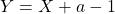 Y = X + a - 1