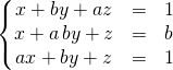\left \{ \begin{matrix}x + b y + az &=&1 \\ x +a\, b y + z &=& b\\ a x + b y + z &=& 1 \end{matrix} \right.