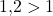 1{,}2>1
