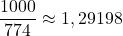 \dfrac{1000}{774}\approx 1,29198