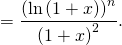 = \dfrac{ \left( \ln \left( 1 + x \right) \right)^n }{\left( 1 +x \right)^2}.