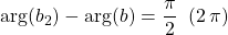 \arg ( b_2 ) - \arg (b) = \displaystyle \frac {\pi} 2 \;\; (2 \, \pi)