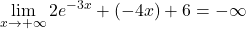 \displaystyle\lim_{x\rightarrow+\infty}2e^{-3x}+( - 4x) + 6=-\infty