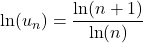 \ln(u_n)=\dfrac{\ln(n+1)}{\ln(n)}