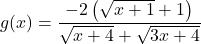 g(x) = \dfrac{-2\left(\sqrt{x + 1} + 1\right)}{\sqrt{x + 4} + \sqrt{3x + 4}}
