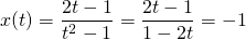 x(t) = \displaystyle \frac {2 t - 1} {t ^2 - 1} = \frac {2 t - 1} {1 - 2 t} = - 1