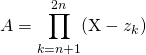 A = \displaystyle \prod _{k = n + 1 } ^{2 n } (\textrm{X} - z_k)