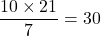 \dfrac{10 \times 21}{7} = 30