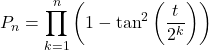 P_n=\displaystyle\prod_{k=1}^{n}\left(1-\tan^2\left(\dfrac{t}{2^k}\right)\right)