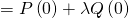 = P \left( 0 \right) + \lambda Q \left( 0 \right)