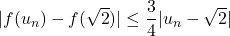 |f(u_n)-f(\sqrt2)|\leq\dfrac34|u_n-\sqrt2|