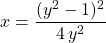 x = \displaystyle \frac {(y ^2 - 1)^2} {4 \, y ^2}