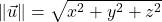 \|\vec{u}\|=\sqrt{x^2+y^2+z^2}