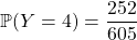 \mathbb{P}(Y = 4) = \dfrac{252} {605}