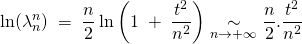 \displaystyle \ln (\lambda _n^n)\;=\;\frac n 2\ln \left(1\;+\;\frac{t^2}{n^2}\right)\underset{n\to +\infty }{\sim}\frac n 2.\frac{t^2}{n^2}