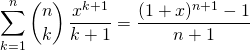 \displaystyle \sum _ {k = 1} ^n \binom {n} {k} \, \frac {x^{k + 1}} {k + 1} = \frac {(1 + x) ^{n + 1} - 1} {n + 1}