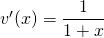v'(x) = \displaystyle \frac 1 {1 + x}