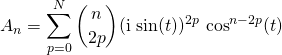 A _n = \displaystyle \sum _ {p = 0} ^N \binom {n} {2 p } ( \textrm{i} \, \sin(t) ) ^{2 p} \, \cos^{n - 2 p } (t)