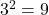 3^2 = 9