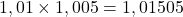 1,01 \times 1,005=1,01505