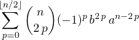 \displaystyle \sum _{p = 0} ^{\lfloor n / 2 \rfloor} \binom n {2 \, p} (- 1) ^p \, b ^{2 \, p} \, a ^{n - 2 \, p }