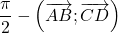 \displaystyle{\frac{\pi}{2}-\left(\overrightarrow{AB}; \overrightarrow{CD} \right)}