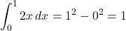 \displaystyle\int_0^1 2x\,dx=1^2-0^2=1