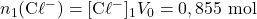 n_1(\mathrm{C\ell^{-}})=[\mathrm{C\ell^{-}}]_1V_0=0,855~\mathrm{mol}