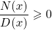 \displaystyle \frac {N(x)} {D(x)} \geqslant 0