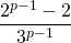 \displaystyle  \frac {2 ^{p - 1} - 2 } {3^{p - 1}}