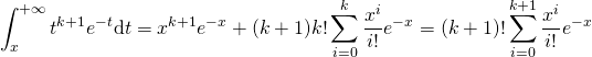\[\int_x^{+\infty}t^{k+1}e^{-t}\mathrm{d}t=x^{k+1}e^{-x}+(k+1)k!\sum\limits_{i=0}^{k}\frac{x^i}{i!}e^{-x}=(k+1)!\sum\limits_{i=0}^{k+1}\frac{x^i}{i!}e^{-x}\]