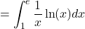 =\displaystyle\int_{1}^{e}\frac{1}{x}\ln(x)dx