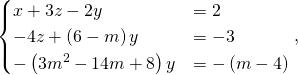 \[\begin{cases} x + 3 z - 2 y & = 2 \\ - 4 z + \left( 6 - m \right) y & = - 3 \\ - \left( 3m^2 - 14 m + 8 \right) y & = - \left( m - 4 \right) \end{cases},\]